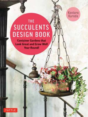 The succulents design book : container combinations that look great and thrive together year-round  cover image cdn