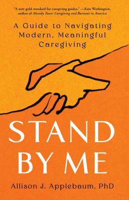 Stand by me : a guide to navigating modern, meaningful caregiving  cover image cdn