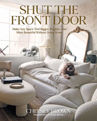 Shut the front door : make any space feel bigger, brighter, and more beautiful without going broke  cover image cdn