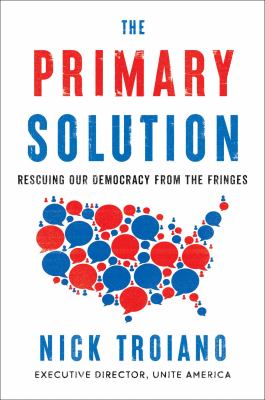 The primary solution : rescuing our democracy from the fringes  cover image cdn