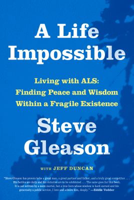 A life impossible : living with ALS : finding peace and wisdom within a fragile existence cover image
