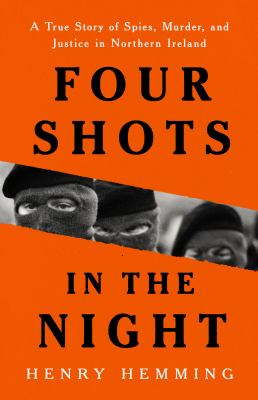Four shots in the night : a true story of spies, murder, and justice in Northern Ireland  cover image cdn