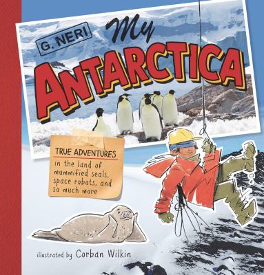 My Antarctica : true adventures in the land of mummified seals, space robots, and so much more  cover image cdn