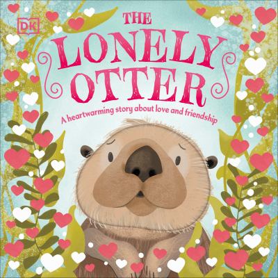 The lonely otter : a heart-warming story about love and friendship  cover image cdn