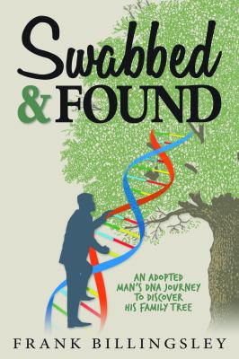 Swabbed & found : an adopted man's DNA journey to discover his family tree  cover image cdn