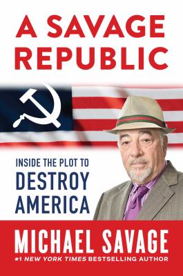 A savage republic : inside the plot to destroy America  cover image cdn