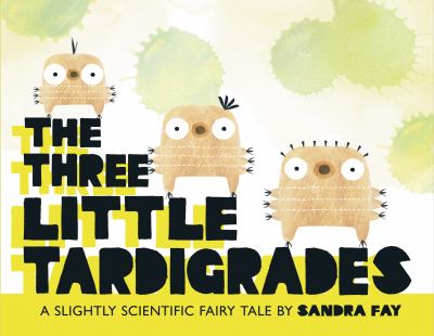 The three little tardigrades : a slightly scientific fairy tale  cover image cdn