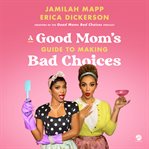 A good mom's guide to making bad choices cover image cdn