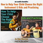 How to help your child choose the right instrument : Kids and practicing cover image cdn