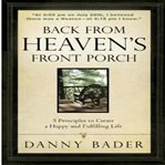 Back from Heaven's front porch : 5 principles to create a happy and fulfilling life cover image cdn