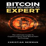 Bitcoin from beginner to expert : the ultimate guide to cryptocurrency and blockchain technology cover image cdn