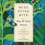 Buzz, Sting, Bite : Why We Need Insects cover image cdn