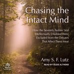 Chasing the Intact Mind : How the Severely Autistic and Intellectually Disabled Were Excluded From the Debates That Affect The cover image cdn