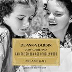 Deanna Durbin, Judy Garland, and the Golden Age of Hollywood cover image cdn