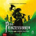 Die Prinzessinnen : Helden und andere Dämonen. Die Prinzessinnen cover image cdn