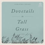 Dovetails in Tall Grass : A Novel cover image cdn