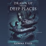 DRAWN UP FROM DEEP PLACES cover image cdn