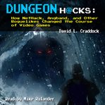 DUNGEON HACKS: HOW NETHACK, ANGBAND, AND cover image cdn