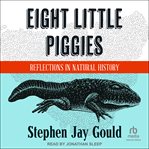 Eight Little Piggies : Reflections in Natural History cover image cdn