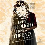 EVEN THOUGH I KNEW THE END cover image cdn