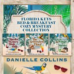 Florida Keys Bed & Breakfast Cozy Mystery Collection : Books #1-3. Florida Keys Bed & Breakfast Cozy Mystery Collections cover image cdn