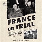 France on Trial : The Case of Marshal Pétain cover image cdn