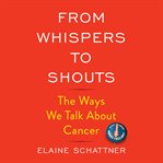 From Whispers to Shouts : The Ways We Talk About Cancer cover image cdn