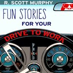 FUN STORIES FOR YOUR DRIVE TO WORK cover image cdn