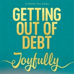 GETTING OUT OF DEBT JOYFULLY cover image cdn