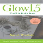 GLOW 15 UNOFFICIAL RECIPE BOOK: 30 MORE cover image cdn