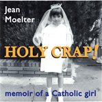 HOLY CRAP! MEMOIR OF A CATHOLIC GIRL cover image cdn