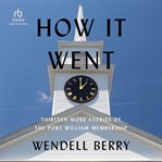 How It Went : Thirteen More Stories of the Port William Membership cover image cdn