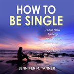 HOW TO BE SINGLE: LEARN HOW TO KEEP YOUR cover image cdn