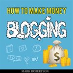 HOW TO MAKE MONEY BLOGGING: GUIDE TO STA cover image cdn