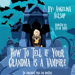 How to Tell if Your Grandma Is a Vampire cover image cdn