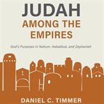 Judah Among the Empires : God's Purposes in Nahum, Habakkuk, and Zephaniah cover image cdn