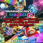 MARIO KART 8 DELUXE GAME TIPS, UNLOCKABL cover image cdn