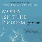 MONEY ISN'T THE PROBLEM, YOU ARE cover image cdn