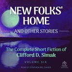New Folk's Home : And Other Stories. Complete Short Fiction Of Clifford D. Simak cover image cdn