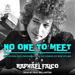 No One to Meet : Imitation and Originality in the Songs of Bob Dylan cover image cdn