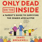 ONLY DEAD ON THE INSIDE: A PARENT'S GUID cover image cdn
