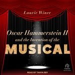 Oscar Hammerstein II and the Invention of the Musical cover image cdn