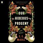 Our Hideous Progeny : A Novel cover image cdn