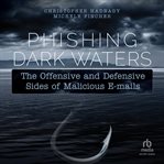 Phishing Dark Waters : The Offensive and Defensive Sides of Malicious Emails cover image cdn
