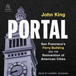 Portal : San Francisco's Ferry Building and the Reinvention of American Cities cover image cdn