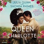 Queen Charlotte : Before the Bridgertons came the love story that changed the ton... cover image cdn
