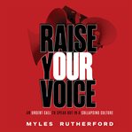 Raise Your Voice : An Urgent Call to Speak Out in a Collapsing Culture cover image cdn