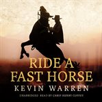 Ride a Fast Horse : Captain Tom Skinner Westerns cover image cdn