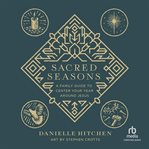 Sacred Seasons : A Family Guide to Center Your Year Around Jesus cover image cdn