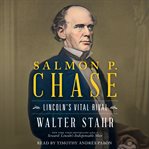 Salmon P. Chase : Lincoln's Vital Rival cover image cdn